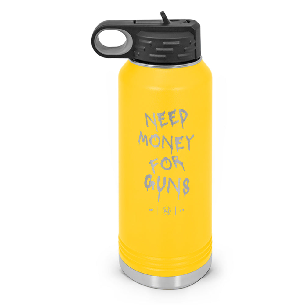 Need Money For Guns Double Wall Insulated Laser Etched Water Bottle