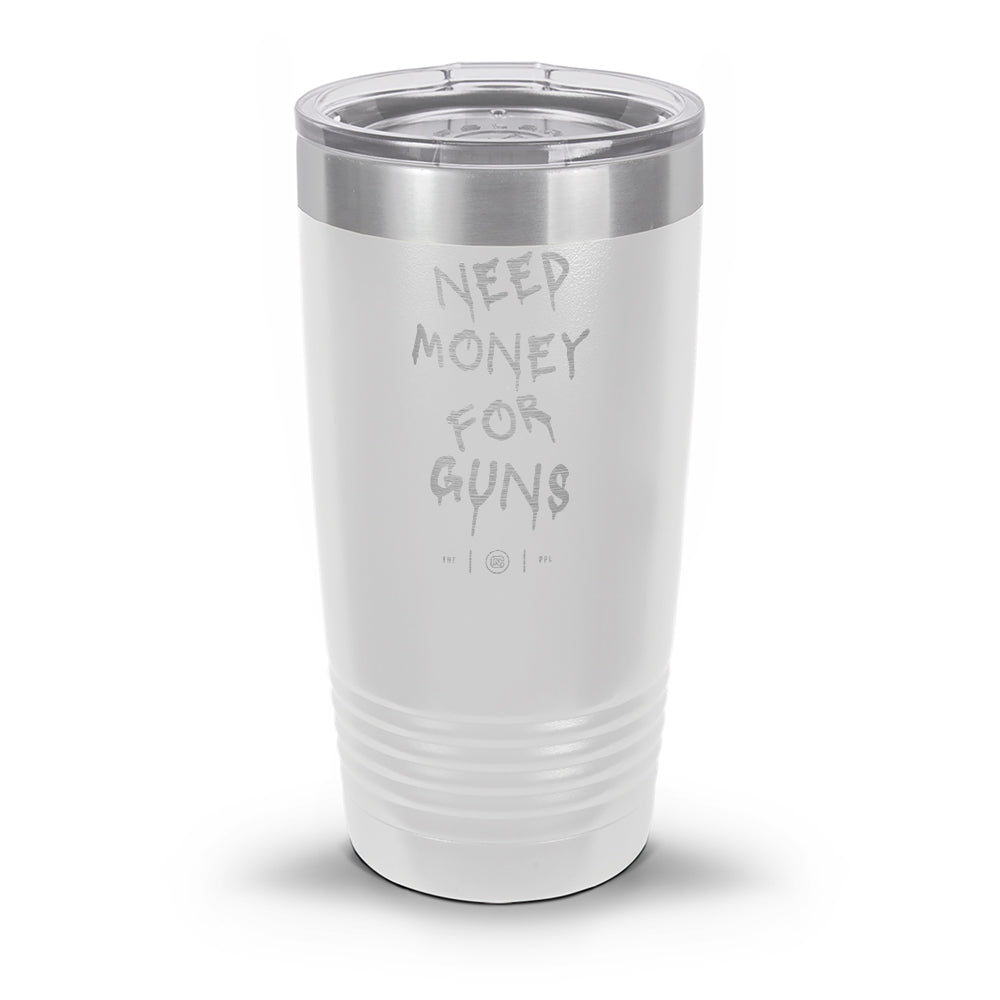 Need Money For Guns Laser Etched 30oz/20oz Tumbler