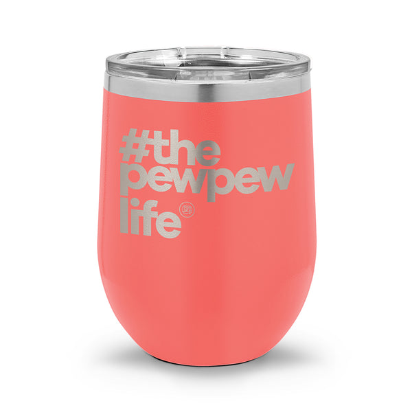 #ThePewPewLife | 12oz Stemless Wine Cup