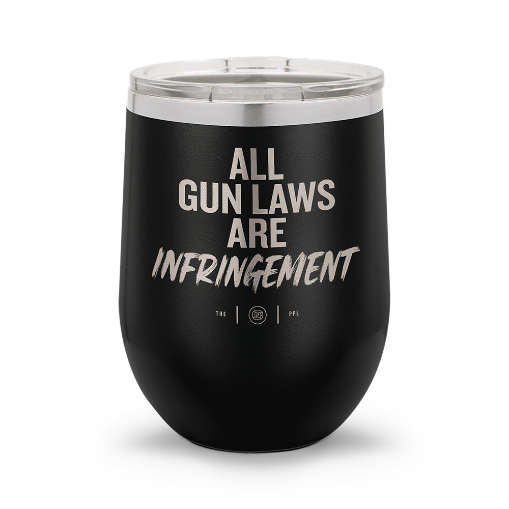 All Gun Laws Are Infringement | Laser Etched 12oz Stemless Wine Cup