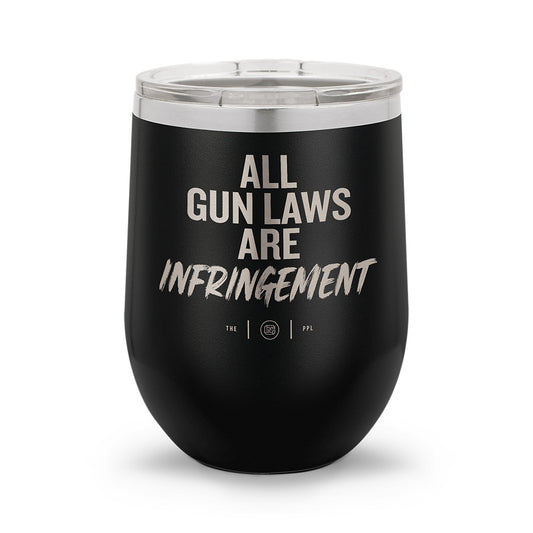 All Gun Laws Are Infringement | Laser Etched 12oz Stemless Wine Cup