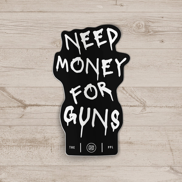 Need Money For Guns Sticker