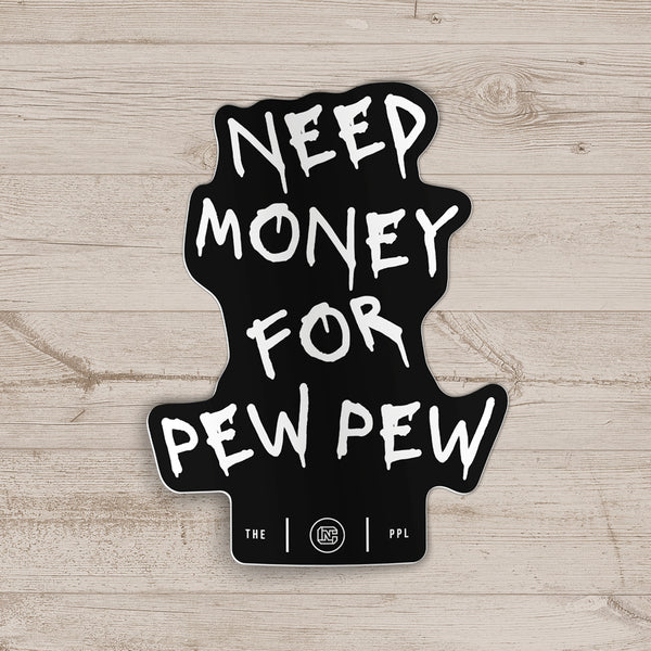 Need Money For Pew Pew Sticker