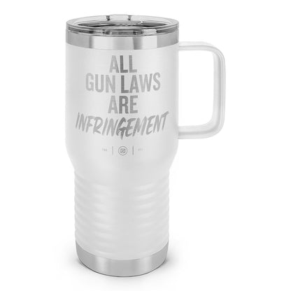 All Gun Laws Are Infringement Laser Etched 20oz Travel Mug