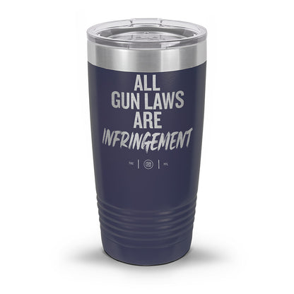 All Gun Laws Are Infringement Laser Etched 30oz/20oz Tumbler