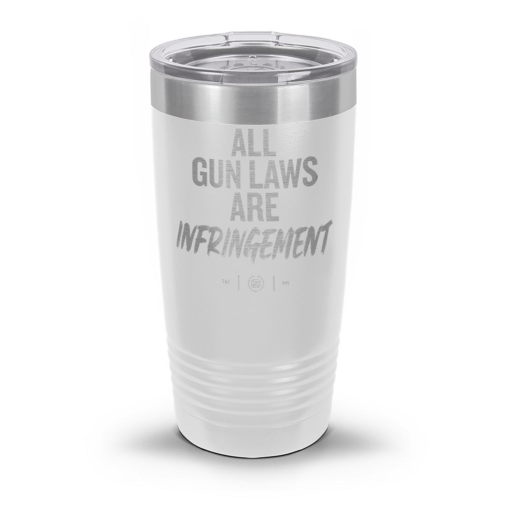 All Gun Laws Are Infringement Laser Etched 30oz/20oz Tumbler