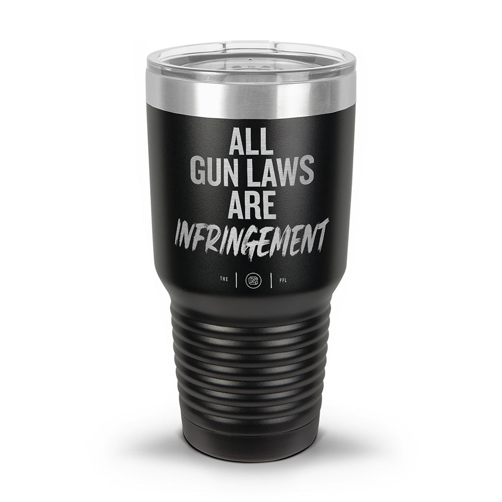 All Gun Laws Are Infringement Laser Etched 30oz/20oz Tumbler