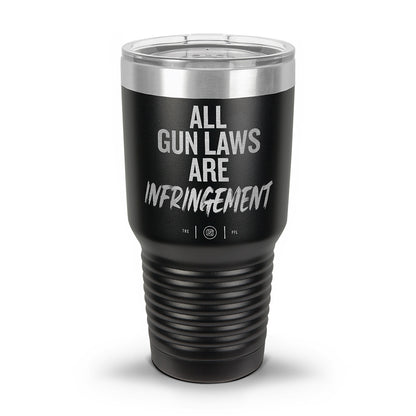 All Gun Laws Are Infringement Laser Etched 30oz/20oz Tumbler