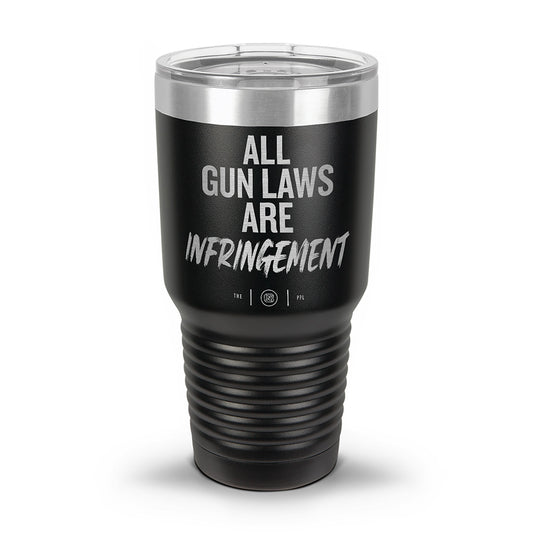 All Gun Laws Are Infringement Laser Etched 30oz/20oz Tumbler
