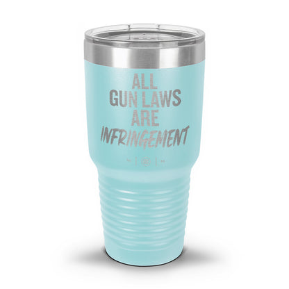 All Gun Laws Are Infringement Laser Etched 30oz/20oz Tumbler