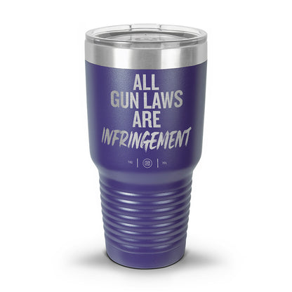 All Gun Laws Are Infringement Laser Etched 30oz/20oz Tumbler