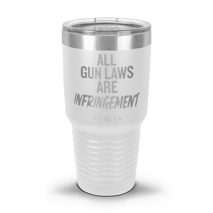 All Gun Laws Are Infringement Laser Etched 30oz/20oz Tumbler