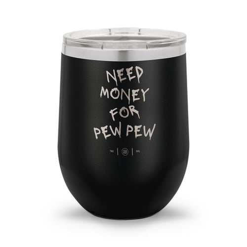 Need Money For Pew Pew | Laser Etched 12oz Stemless Wine Cup