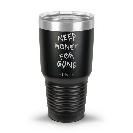 Need Money For Guns Laser Etched 30oz/20oz Tumbler