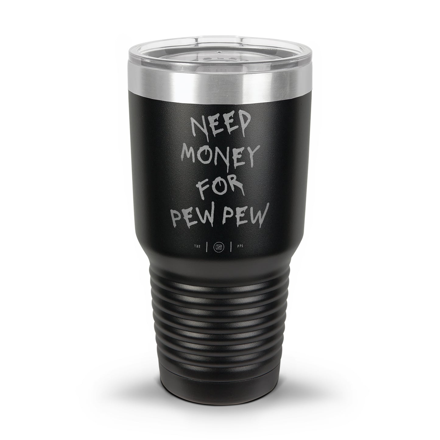 Need Money For Pew Pew Laser Etched 30oz/20oz Tumbler