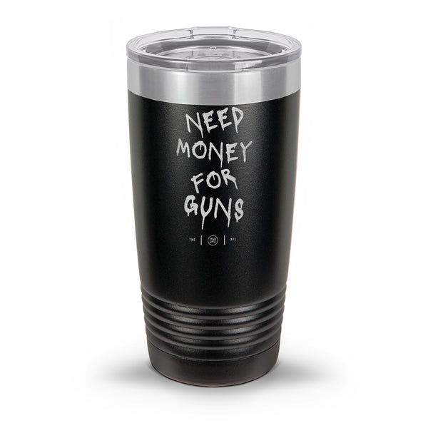 Need Money For Guns Laser Etched 30oz/20oz Tumbler