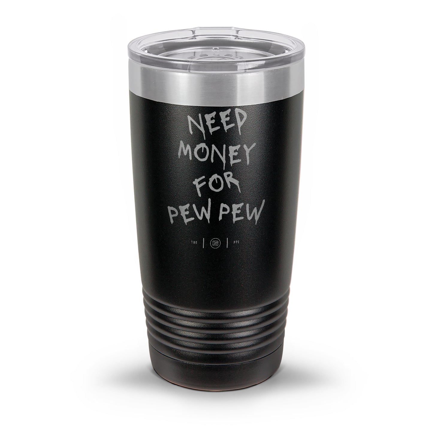 Need Money For Pew Pew Laser Etched 30oz/20oz Tumbler