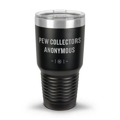 Pew Collectors Anonymous Laser Etched 30oz/20oz Tumbler