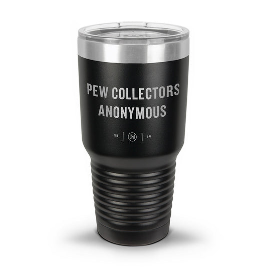 Pew Collectors Anonymous Laser Etched 30oz/20oz Tumbler