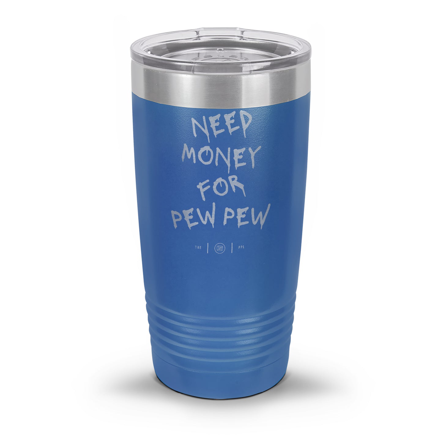 Need Money For Pew Pew Laser Etched 30oz/20oz Tumbler