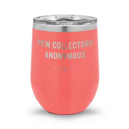 Pew Collectors Anonymous | Laser Etched 12oz Stemless Wine Cup