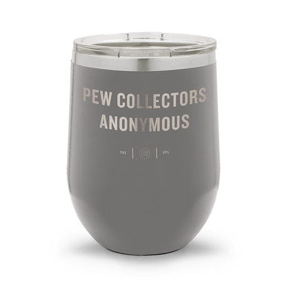 Pew Collectors Anonymous | Laser Etched 12oz Stemless Wine Cup