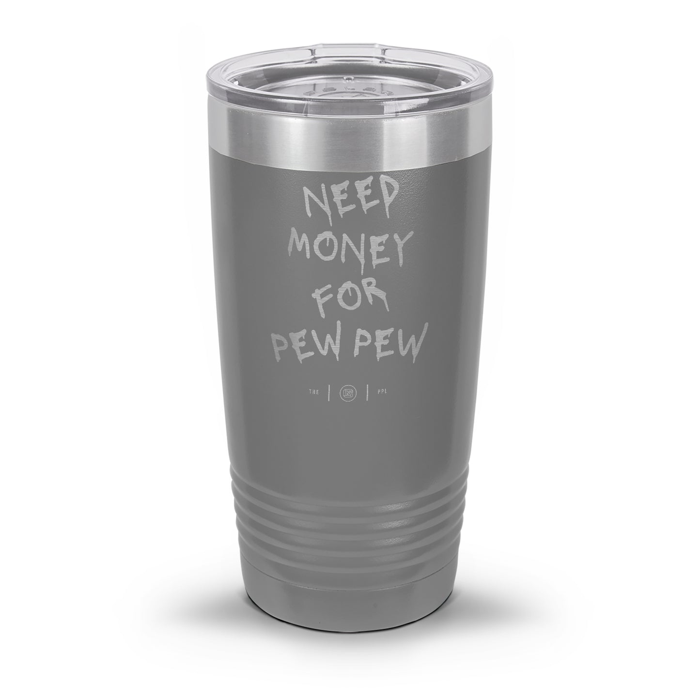 Need Money For Pew Pew Laser Etched 30oz/20oz Tumbler