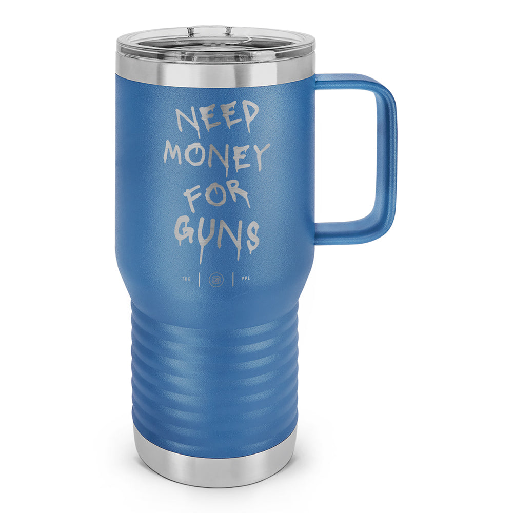 Need Money For Guns Laser Etched 20oz Travel Mug