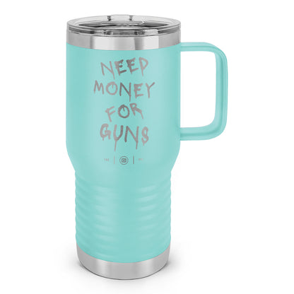 Need Money For Guns Laser Etched 20oz Travel Mug