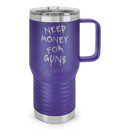 Need Money For Guns Laser Etched 20oz Travel Mug