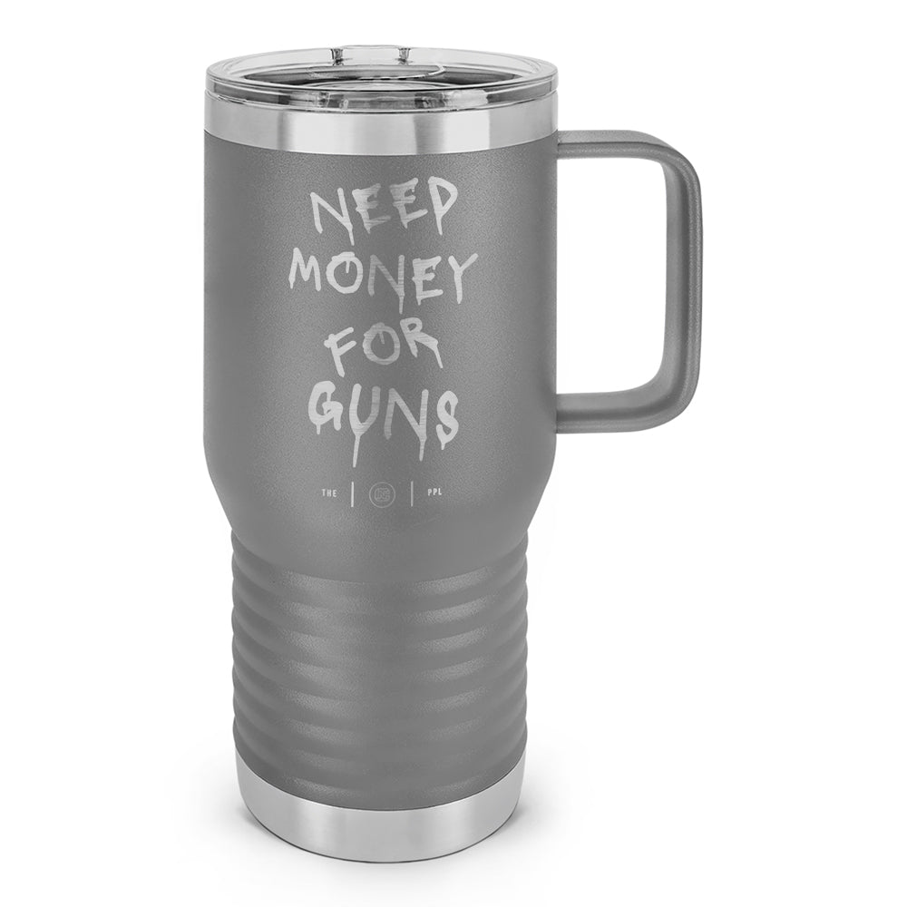 Need Money For Guns Laser Etched 20oz Travel Mug