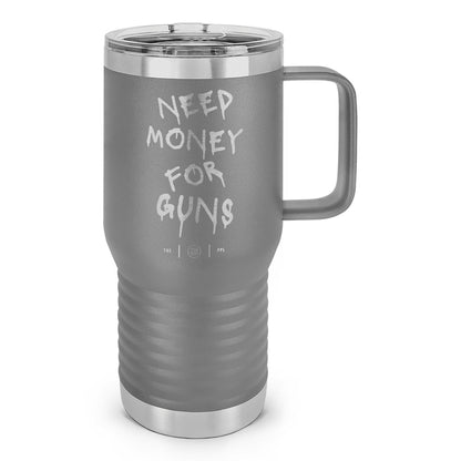 Need Money For Guns Laser Etched 20oz Travel Mug