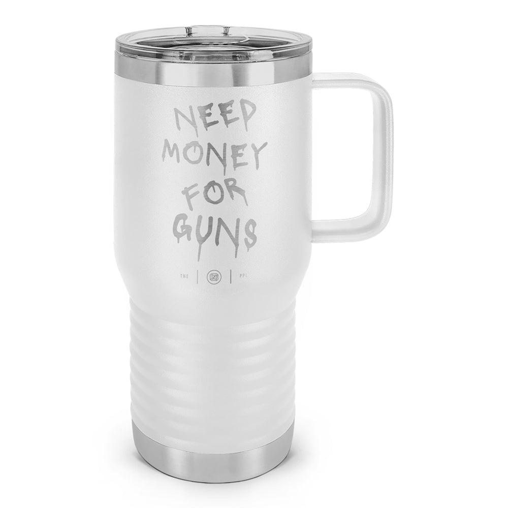 Need Money For Guns Laser Etched 20oz Travel Mug