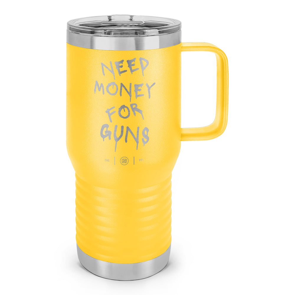 Need Money For Guns Laser Etched 20oz Travel Mug