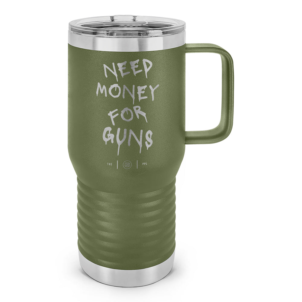 Need Money For Guns Laser Etched 20oz Travel Mug