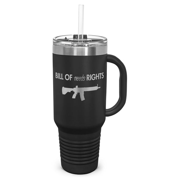 Bill of Rights NOT Bill of Needs AR Laser Etched 40oz Tumbler, Vacuum Insulated, With Handle & Straw