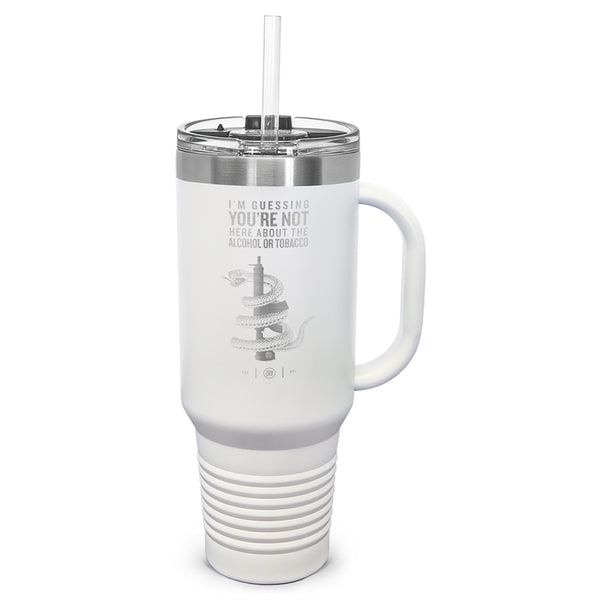 You're Not Here For The Alcohol Or Tobacco ATF Laser Etched 40oz Tumbler, Vacuum Insulated, With Handle & Straw