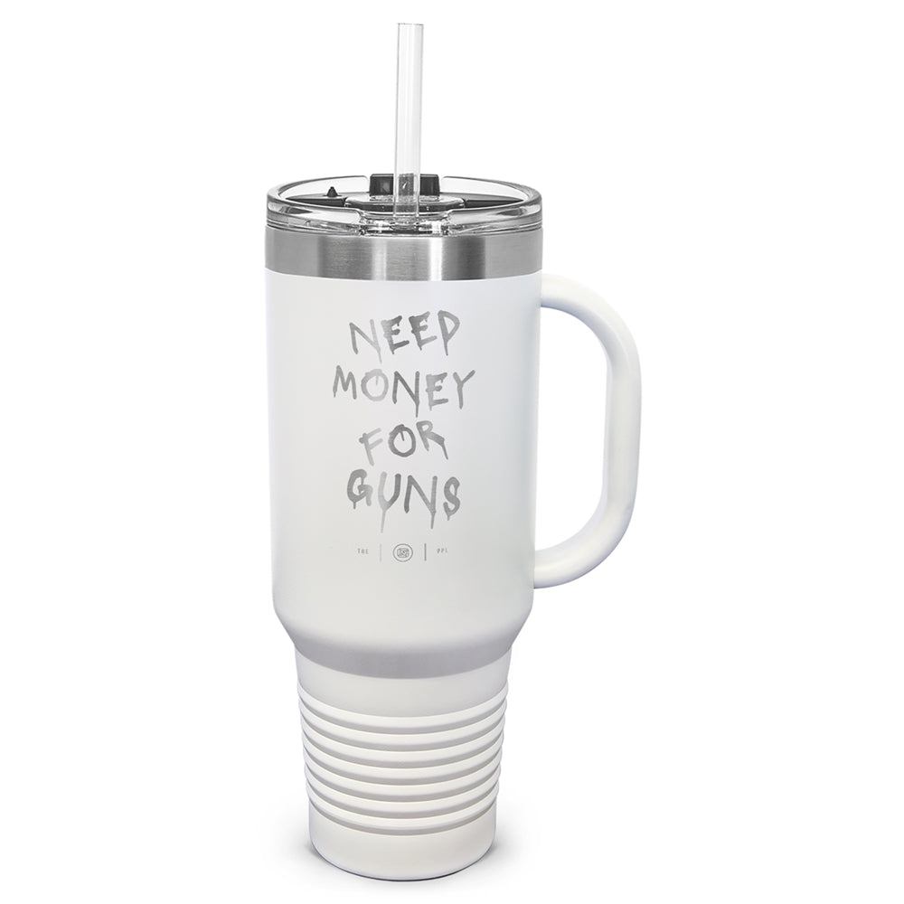 Need Money For Guns Laser Etched 40oz Tumbler, Vacuum Insulated, With Handle & Straw