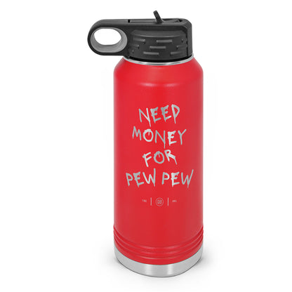 Need Money For Pew Pew Double Wall Insulated Laser Etched Water Bottle