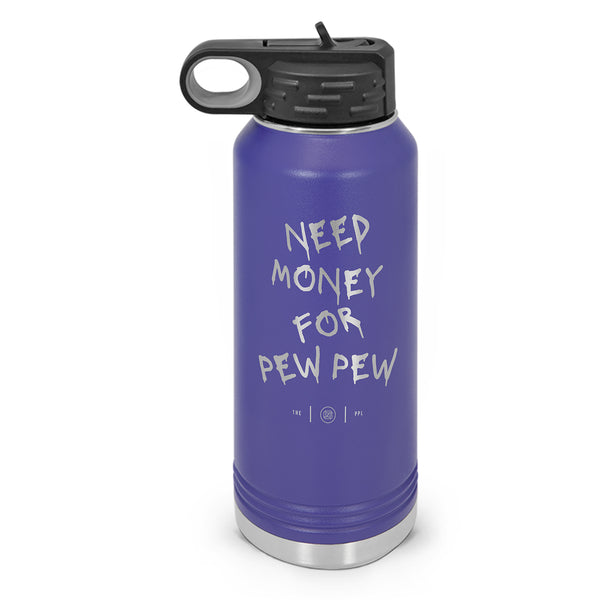 Need Money For Pew Pew Double Wall Insulated Laser Etched Water Bottle