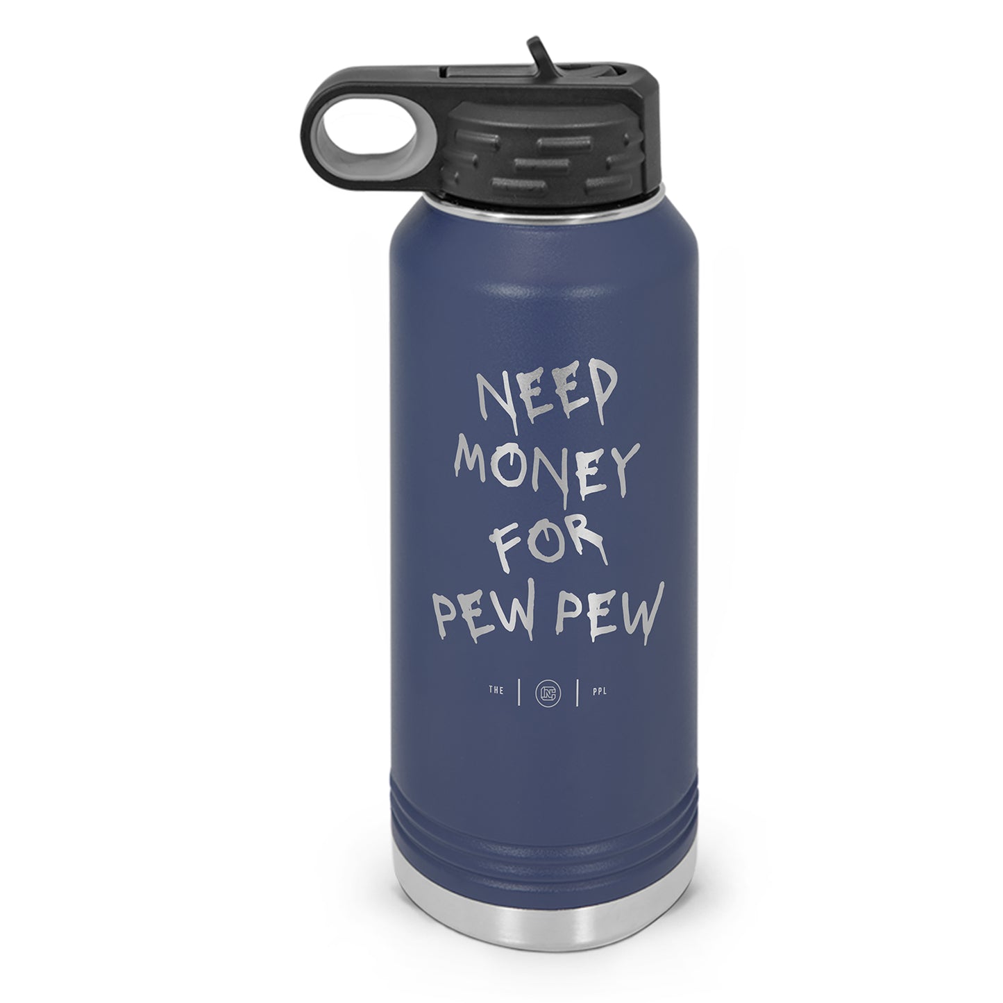 Need Money For Pew Pew Double Wall Insulated Laser Etched Water Bottle