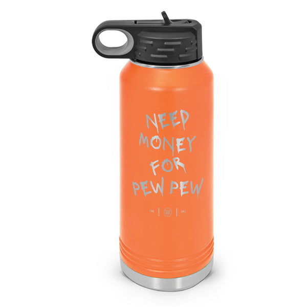 Need Money For Pew Pew Double Wall Insulated Laser Etched Water Bottle