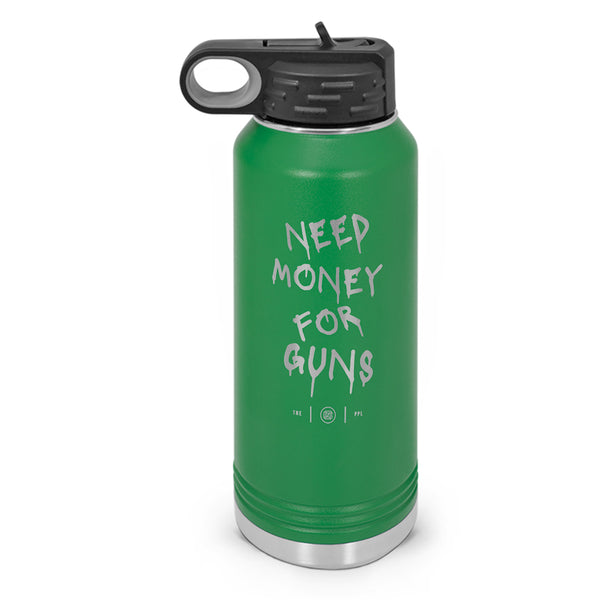 Need Money For Guns Double Wall Insulated Laser Etched Water Bottle