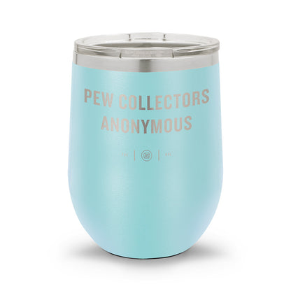 Pew Collectors Anonymous | Laser Etched 12oz Stemless Wine Cup