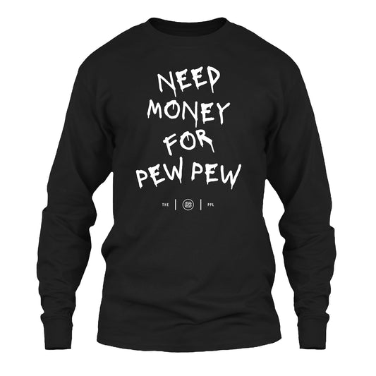 Need Money For Pew Pew Long Sleeve