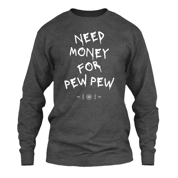 Need Money For Pew Pew Long Sleeve