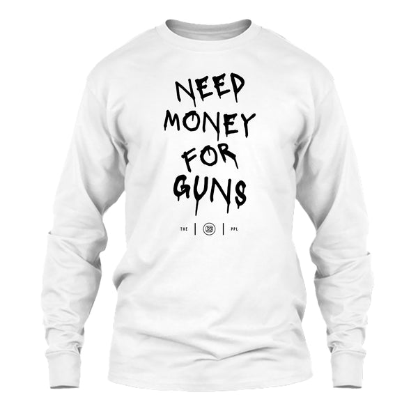 Need Money For Guns Long Sleeve