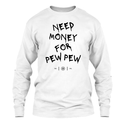 Need Money For Pew Pew Long Sleeve