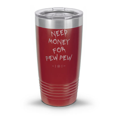 Need Money For Pew Pew Laser Etched 30oz/20oz Tumbler