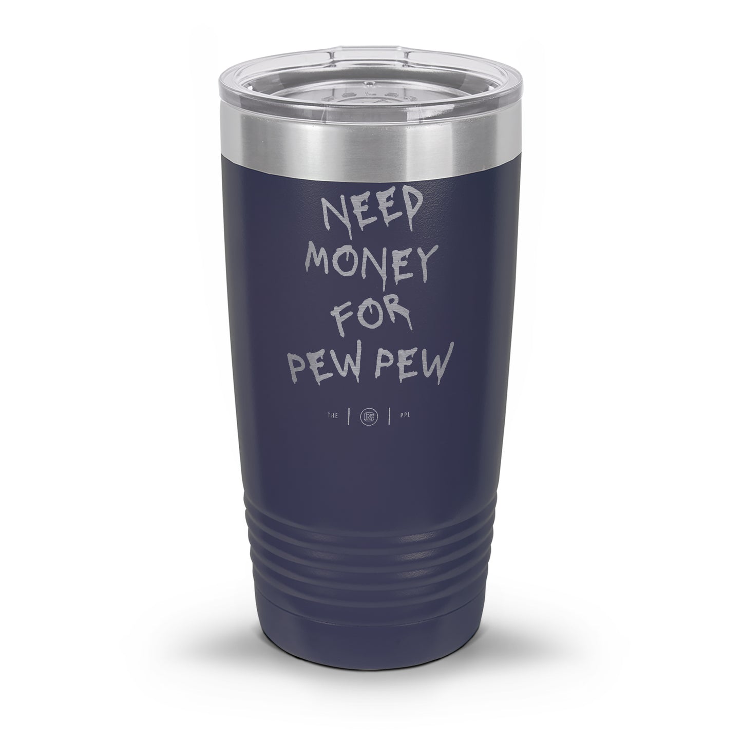 Need Money For Pew Pew Laser Etched 30oz/20oz Tumbler